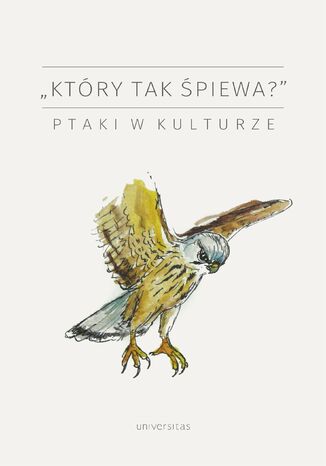 "Który tak śpiewa?". Ptaki w kulturze praca zbiorowa - okladka książki