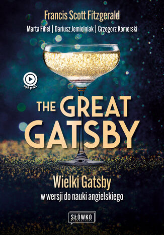 The Great Gatsby. Wielki Gatsby w wersji do nauki angielskiego Francis Scott Fitzgerald, Marta Fihel, Dariusz Jemielniak, Grzegorz Komerski - okladka książki