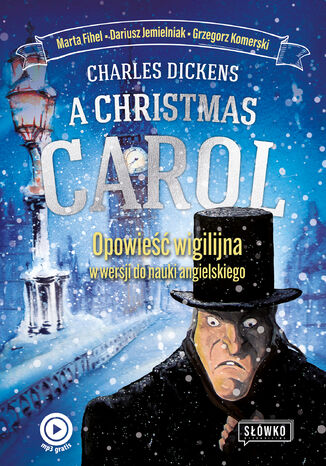 A Christmas Carol. Opowieść Wigilijna w wersji do nauki angielskiego Charles Dickens, Marta Fihel, Grzegorz Komerski, Dariusz Jemielniak - okladka książki