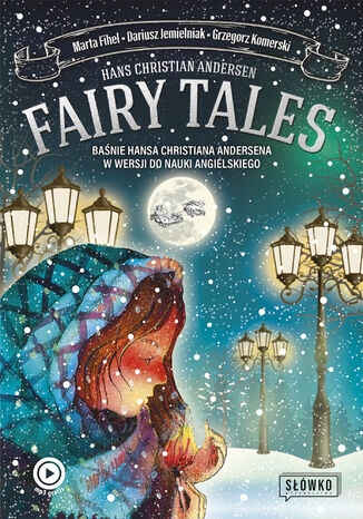 Fairy Tales. Baśnie Hansa Christiana Andersena w wersji do nauki angielskiego Hans Christian Andersen, Marta Fihel, Dariusz Jemielniak, Grzegorz Komerski - okladka książki