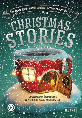 Christmas Stories. Opowiadania świąteczne w wersji do nauki angielskiego Marta Fihel, Marcin Jażyński, Grzegorz Komerski - okladka książki