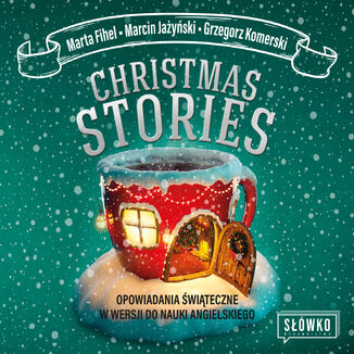 Christmas Stories. Opowiadania świąteczne w wersji do nauki angielskiego Marta Fihel, Marcin Jażyński, Grzegorz Komerski - audiobook MP3