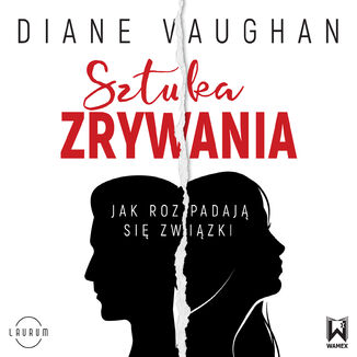 Sztuka zrywania. Jak rozpadają się związki Diane Vaughan - audiobook MP3