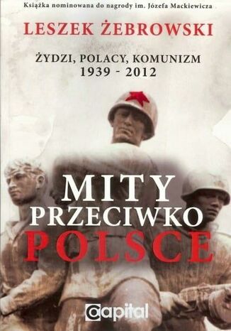 Mity przeciwko Polsce. Żydzi, Polacy, Komunizm. 1939-2012 Leszek Żebrowski - okladka książki