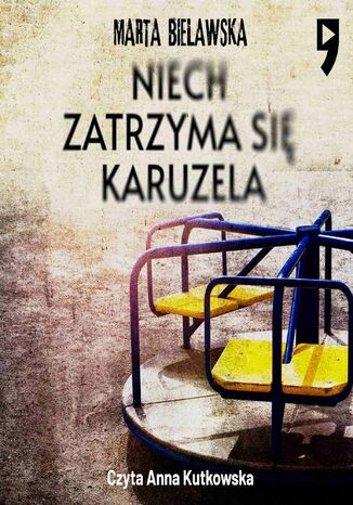 Niech zatrzyma się karuzela Marta Bielawska - okladka książki