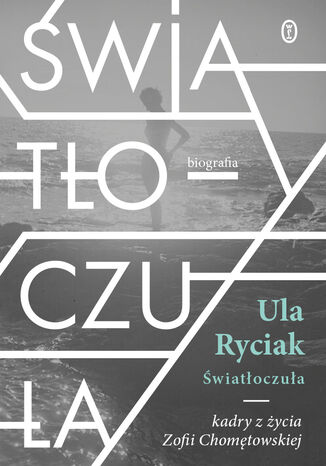 Światłoczuła. Kadry z życia Zofii Chomętowskiej Ula Ryciak - okladka książki