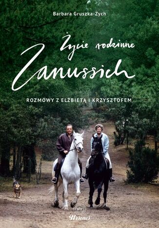 Życie rodzinne Zanussich. Rozmowy z Elżbietą i Krzysztofem Barbara Gruszka-Zych, Krzysztof Zanussi, Zanussi Elżbieta - okladka książki