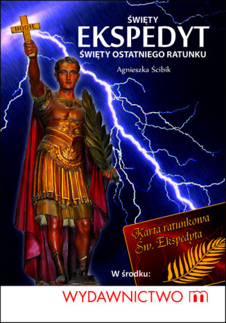 Święty Ekspedyt - święty ostatniego ratunku Agnieszka Ścibik - okladka książki