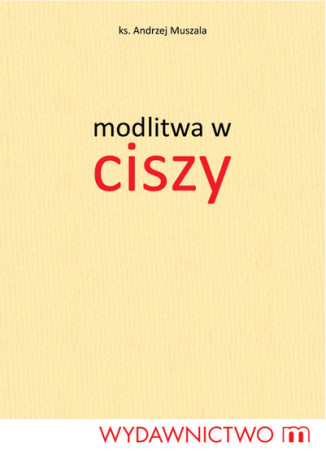 Modlitwa w ciszy Ks. Andrzej Muszala - okladka książki