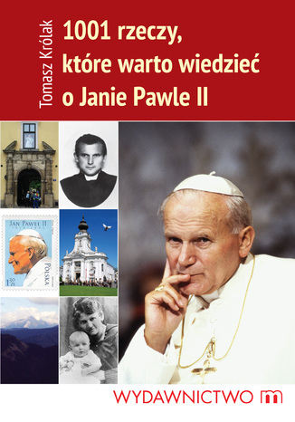 1001 rzeczy, które warto wiedzieć o Janie Pawle II Tomasz Królak - okladka książki