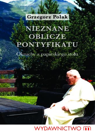 Nieznane oblicze pontyfikatu Grzegorz Polak - okladka książki