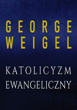 Katolicyzm ewangeliczny George Weigel - okladka książki