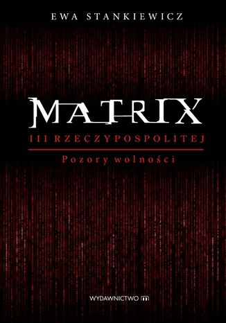 Matrix III Reczypospolitej. Pozory wolności Ewa Stankiewicz - okladka książki