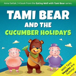 Tami Bear and the Cucumber Holidays Anna Setlak - okladka książki