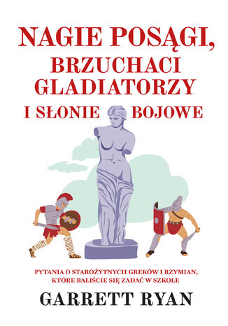 Nagie posągi, brzuchaci gladiatorzy i słonie bojowe Garrett Ryan - okladka książki