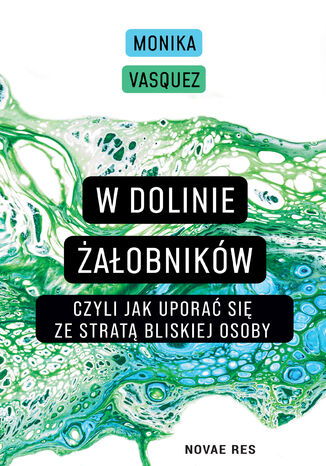 W Dolinie Żałobników, czyli jak uporać się ze stratą bliskiej osoby Monika Vasquez - okladka książki