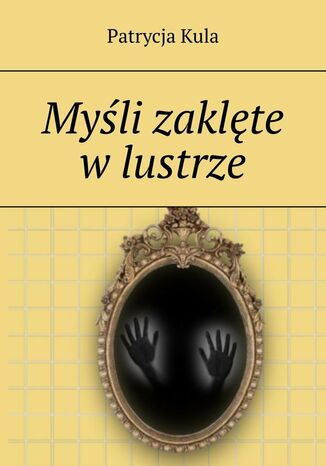 Myśli zaklęte w lustrze Patrycja Kula - okladka książki