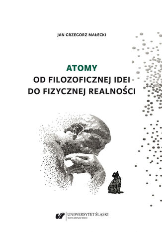 Atomy. Od filozoficznej idei do fizycznej realności Jan Grzegorz Małecki - okladka książki