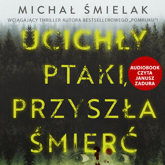 Ucichły ptaki, przyszła śmierć Michał Śmielak - audiobook MP3