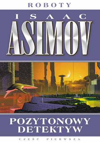 Roboty (#2). Pozytonowy detektyw Isaac Asimov - okladka książki