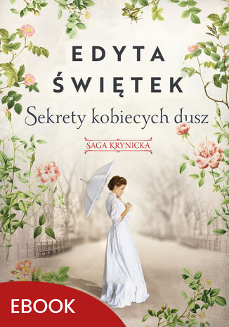 Sekrety kobiecych dusz Saga krynicka, część I. Saga krynicka, część I Edyta Świętek - okladka książki