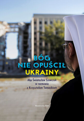 Bóg nie opuścił Ukrainy. Abp Światosław Szewczuk w rozmowie z Krzysztofem Tomasikiem abp Światosław Szewczuk, Krzysztof Tomasik - okladka książki