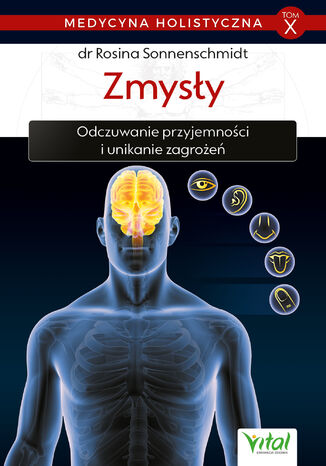 Medycyna holistyczna. Tom X. Zmysły dr Rosina Sonnenschmidt - okladka książki