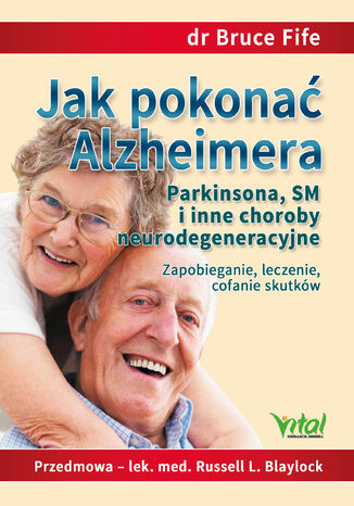 Jak pokonać Alzheimera, Parkinsona, SM i inne choroby neurodegeneracyjne dr Bruce Fife - okladka książki