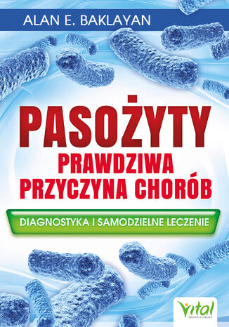 Pasożyty prawdziwa przyczyna chorób Alan Baklayan - okladka książki