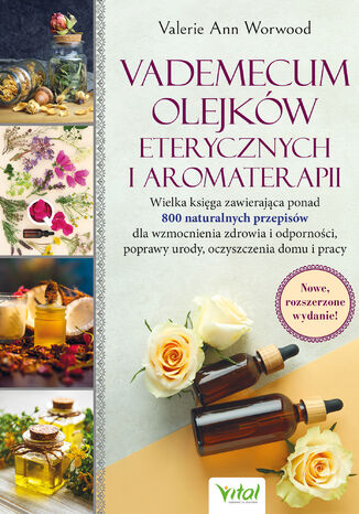 Vademecum olejków eterycznych i aromaterapii Valerie Ann Worwood - okladka książki