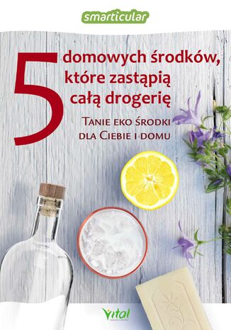 5 domowych środków, które zastąpią drogerię Opracowanie zbiorowe - okladka książki