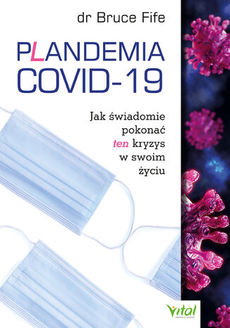 Plandemia COVID-19. Jak świadomie pokonać ten kryzys w swoim życiu dr Bruce Fife - okladka książki