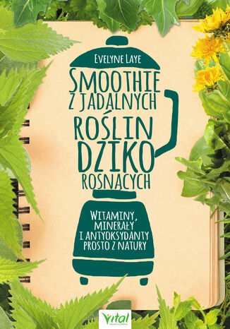 Smoothie z jadalnych roślin dziko rosnących Ewelyne Laye - okladka książki