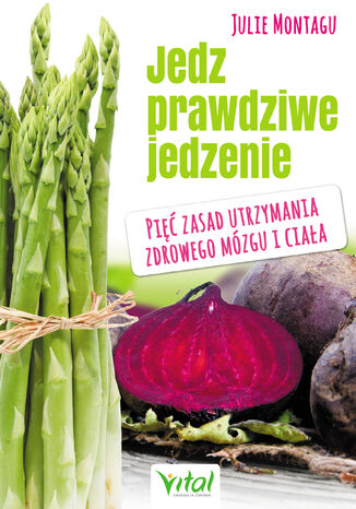 Jedz prawdziwe jedzenie Julie Montagu - okladka książki