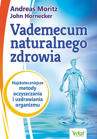 Vademecum naturalnego zdrowia Andreas Moritz, John Hornecker - okladka książki