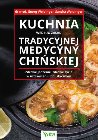 Kuchnia według zasad Tradycyjnej Medycyny Chińskiej Georg Weidinger, Sandra Weidinger - okladka książki