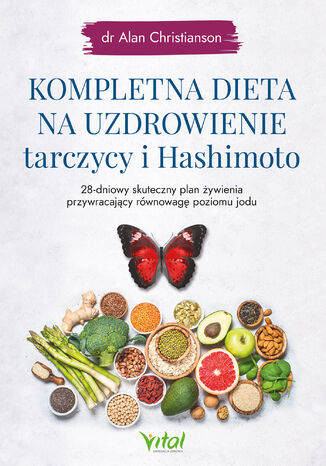 Kompletna dieta na uzdrowienie tarczycy i Hashimoto Alan Christianson - okladka książki