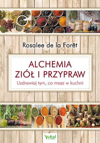 Alchemia ziół i przypraw Rosalee de la Foret - okladka książki