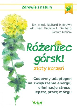 Różeniec górski - złoty korzeń Richard P. Brown, Patricia L. Gerbarg - okladka książki