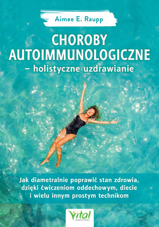 Choroby autoimmunologiczne - holistyczne uzdrawianie Aimee Raupp - okladka książki