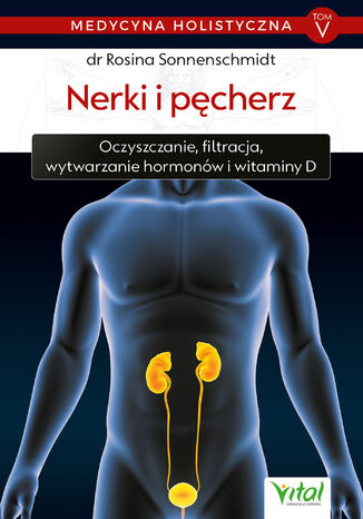 Medycyna holistyczna. Tom V - Nerki i pęcherz dr Rosina Sonnenschmidt - okladka książki