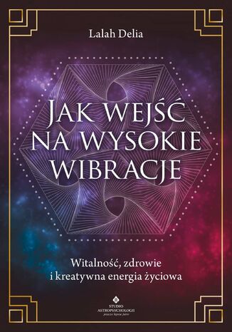 Jak wejść na wysokie wibracje Lalah Delia - okladka książki