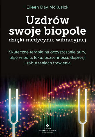 Uzdrów swoje biopole dzięki medycynie wibracyjnej Eileen Day McKusick - okladka książki