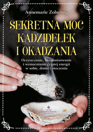 Sekretna moc kadzidełek i okadzania Annemarie Zobernig - okladka książki