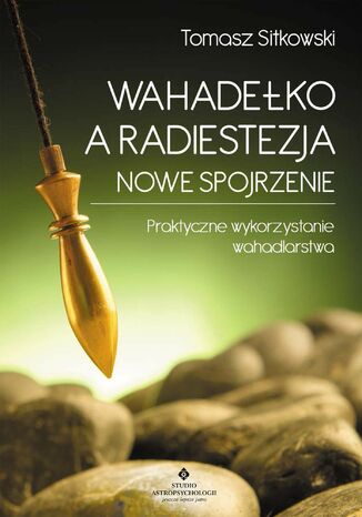 Wahadełko a radiestezja - nowe spojrzenie Tomasz Sitkowski - okladka książki