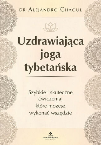 Uzdrawiająca joga tybetańska dr Alejandro Chaoul - okladka książki