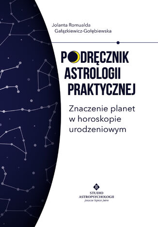 Podręcznik astrologii praktycznej. Znaczenie planet w horoskopie urodzeniowym Jolanta Romualda Gałązkiewicz-Gołębiewska - okladka książki