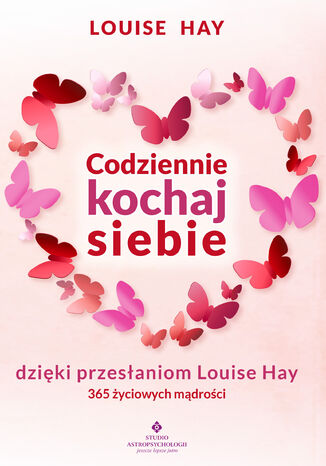 Codziennie kochaj siebie dzięki przesłaniom Louise Hay Louise Hay - okladka książki