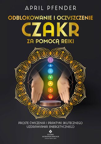 Odblokowanie i oczyszczenie czakr za pomocą Reiki April Pfender - okladka książki