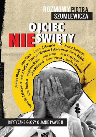 Ojciec nieświęty. Krytyczne głosy o Janie Pawle II Piotr Szumlewicz - okladka książki